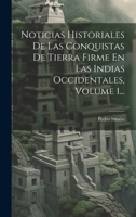Noticias Historiales De Las Conquistas De Tierra Firme En Las Indias Occidentales, Volume 1... 1021593346 Book Cover