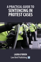 A Practical Guide to Sentencing in Protest Cases 1916698891 Book Cover