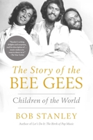 Children of the World: The Story of The Bee Gees 1639365532 Book Cover