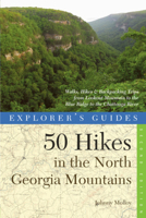 50 Hikes in the North Georgia Mountains: Walks, Hikes and Backpacking Trips from Lookout Mountain to the Blue Ridge to the Chattooga River (50 Hikes) 1581571453 Book Cover
