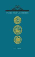 Trade and Commerce: With Some Account of Our Coinage, Weights and Measures, Banks and Exchanges 110764092X Book Cover