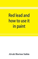 Red lead and how to use it in paint 9353897173 Book Cover