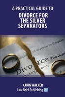 A Practical Guide to Divorce for the Silver Separators 1913715426 Book Cover