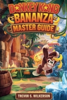 Donkey Kong Bananza Master Guide: Beat Every Level, Smash Every Boss, and Uncover All Hidden Secrets Like a Pro B0FG292X5L Book Cover