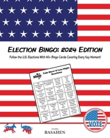 Election Bingo: 2024 Edition: Follow the U.S. Elections With 60+ Bingo Cards Covering Every Key Moment! 9492828375 Book Cover
