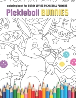 Pickleball Bunnies: coloring book for BUNNY LOVING PICKLEBALL PLAYERS B0BRX8CWG8 Book Cover