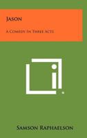 Jason: A Comedy in Three Acts 1258361396 Book Cover