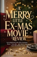 A Merry Little Ex-Mas Movie Review: An In-Depth Look at the 2025 Christmas Movie - Cast, Plot, and What to Expect This Holiday Season B0FWKQ89TT Book Cover