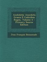 Anekdota: Anecdota Graeca E Codicibus Regiis, Volume 4 - Primary Source Edition 1293150347 Book Cover