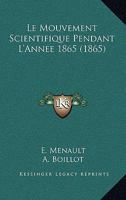 Le Mouvement Scientifique Pendant L'Annee 1865 (1865) 1160166579 Book Cover