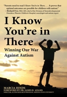 I Know You're in There: Winning Our War Against Autism 1510771069 Book Cover