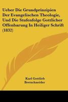 Ueber Die Grundprinzipien Der Evangelischen Theologie, Und Die Stufenfolge Gottlicher Offenbarung In Heiliger Schrift (1832) 1160263175 Book Cover