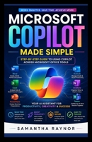 Microsoft Copilot Made Simple: Step-by-Step Guide to Using Copilot Across Microsoft Office Tools B0GZ4CRZ49 Book Cover