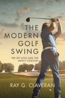 The Modern Golf Swing: Pre-Set Golf and the Impact Position 1546277242 Book Cover