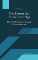 Die Essenz des Einkaufserfolgs: Mensch, Methode und Strategie für Spitzenleistung (German Edition) 3819295135 Book Cover