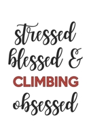 Stressed Blessed and Climbing Obsessed  Climbing Lover Climbing Obsessed Notebook A beautiful: Lined Notebook / Journal Gift, , 120 Pages, 6 x 9 ... Lover, Personalized Journal, Customized 1678868612 Book Cover