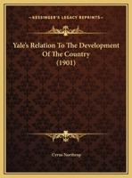 Yale's Relation To The Development Of The Country 1359297278 Book Cover