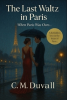 The Last Waltz in Paris: When Paris Was Ours B0FPQXQV1V Book Cover