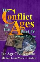 The Conflict of the Ages Teacher Edition IV Ice Age Civilizations 1515264858 Book Cover