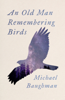 An Old Man Remembering Birds 0870711547 Book Cover