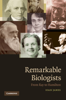 Remarkable Biologists: From Ray to Hamilton 0521699185 Book Cover