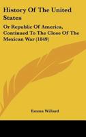 History of the United States, or Republic of America, Continued to the Close of the Mexican War 1363168886 Book Cover