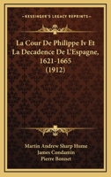 La Cour De Philippe Iv Et La Décadence De L'espagne, 1621-1665... 1167706854 Book Cover