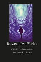 Between Two Worlds: A Tale of the Supernatural 1387406892 Book Cover