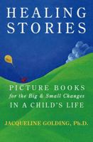 Healing Stories: Picture Books for the Big and Small Changes in a Child's Life 1590770978 Book Cover