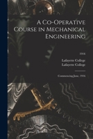 A Co-operative Course in Mechanical Engineering: Commencing June, 1916; 1916 1014797926 Book Cover