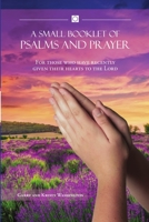 A Small Booklet of Psalms and Prayer: For those who have recently given their hearts to the Lord 1483411702 Book Cover