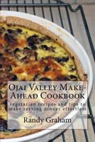 Ojai Valley Make-Ahead Cookbook: Vegetarian Recipes and Tips to Make Serving Dinner Effortless 1722375914 Book Cover