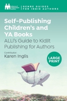 Self-Publishing Children’s and YA Books: ALLi's Guide to Kidlit Publishing for Authors (Genre Guides) 1917292023 Book Cover