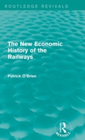 The New Economic History of the Railways 1138826227 Book Cover