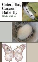 Caterpillar, Cocoon, Butterfly 1467886971 Book Cover
