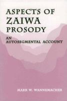 Aspects of Zaiwa Prosody: An Autosegmental Account (SIL International and the University of Texas at Arlington Publications in Linguistics, vol.129) 1556710542 Book Cover