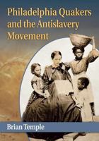 Philadelphia Quakers and the Antislavery Movement 0786494077 Book Cover