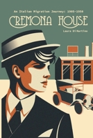 CREMONA HOUSE: AN ITALIAN MIGRATION JOURNEY:1905-1950 0975621408 Book Cover