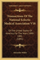 Transactions Of The National Eclectic Medical Association V18: Of The United States Of America, For The Years 1890-1891 1437355455 Book Cover