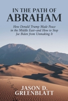 In the Path of Abraham: How Donald Trump Made Peace in the Middle East–and How to Stop Joe Biden from Unmaking It 1637583095 Book Cover