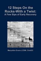 12 Steps on the Rocks - With a Twist 1365931277 Book Cover