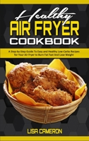 Healthy Air Fryer Cookbook: A Step-by-Step Guide To Easy and Healthy Low-Carbs Recipes for Your Air Fryer to Burn Fat Fast And Lose Weight 180194122X Book Cover