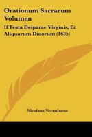 Orationum Sacrarum Volumen: If Festa Deiparae Virginis, Et Aliquorum Diuorum (1635) 1166205347 Book Cover