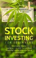 Stock Investing for Beginners: Marijuana Stocks - How to Get Rich With The Only Asset Producing Financial Returns as Fast as Cryptocurrency 1916147852 Book Cover