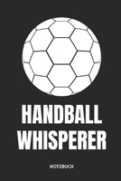 Handball Whisperer Notizbuch: Lustiges B�chlein f�r Spieler & Trainer Dotted Notebook / Punkteraster 120 gepunktete Seiten ca. A5 Format Individuelles Journal Journaling Geschenk f�r Handballer & Hand 1710019867 Book Cover