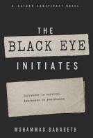 The Black Eye Initiates: A Saturn Conspiracy Novel B0GV8LTSM5 Book Cover