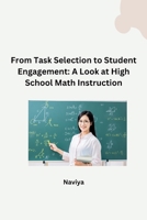 From Task Selection to Student Engagement: A Look at High School Math Instruction 3384269071 Book Cover