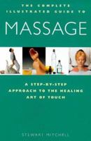 The Complete Illustrated Guide to Massage: A Step-By-Step Approach to the Healing Art of Touch (Complete Illustrated Guide to) 076071732X Book Cover