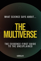 What Science Says About... The Multiverse B0H4LL1GTS Book Cover
