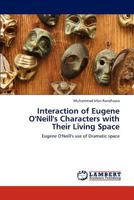 Interaction of Eugene O'Neill's Characters with Their Living Space: Eugene O'Neill's use of Dramatic space 3848495007 Book Cover
